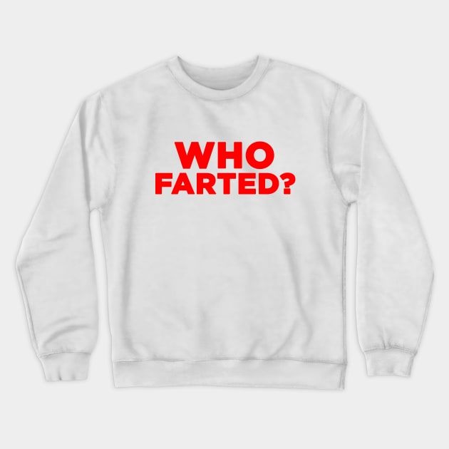 Who Farted? Crewneck Sweatshirt by HellraiserDesigns